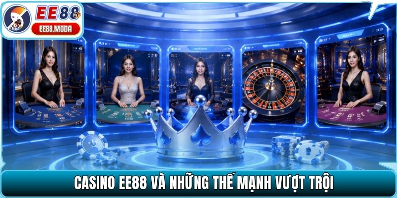 Casino EE88 và những thế mạnh vượt trội