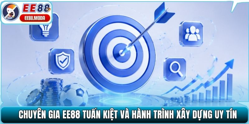 Chuyên gia EE88 Tuấn Kiệt và hành trình xây dựng uy tín