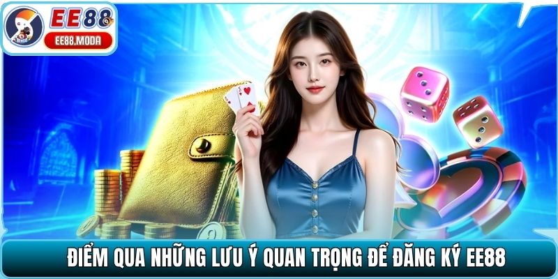 Điểm qua những lưu ý quan trọng để đăng ký EE88