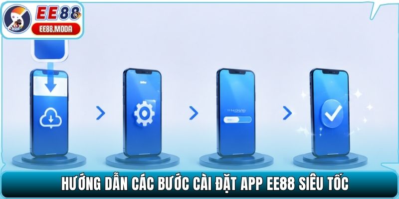 Hướng dẫn các bước cài đặt app EE88 siêu tốc