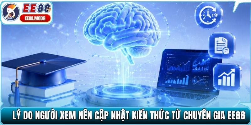 Lý do người xem nên cập nhật kiến thức từ chuyên gia EE88