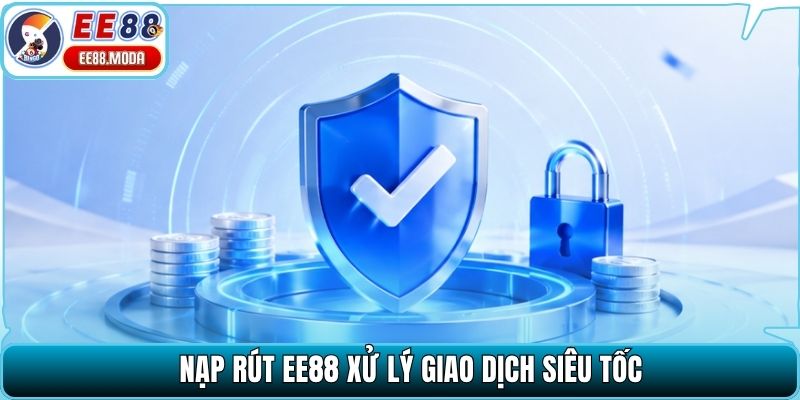 Nạp rút EE88 xử lý giao dịch siêu tốc