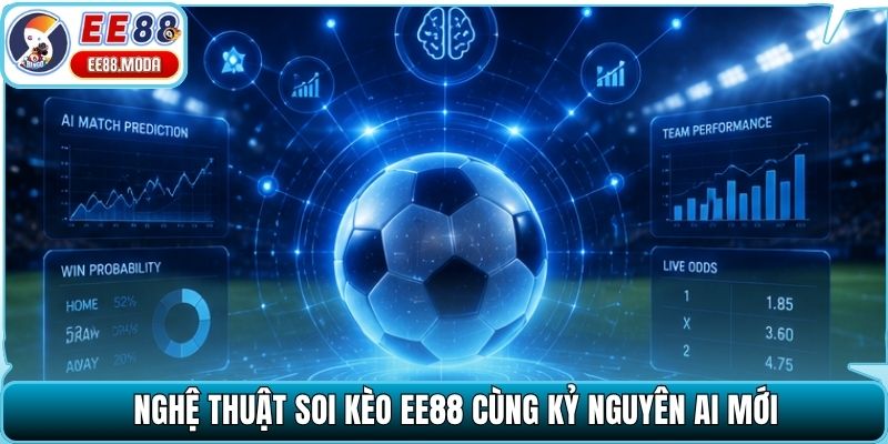 Nghệ thuật soi kèo EE88 cùng kỷ nguyên AI mới