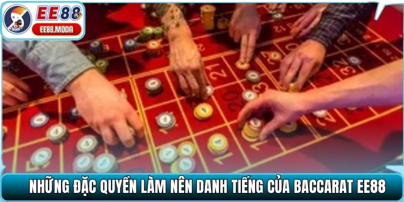 Những đặc quyền làm nên danh tiếng của baccarat EE88
